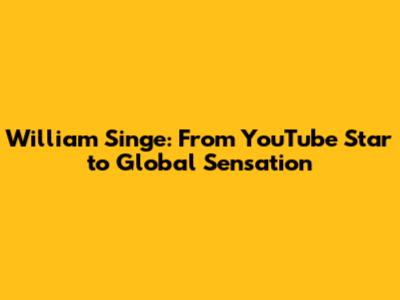 William Singe: From YouTube Star to Global Sensation
