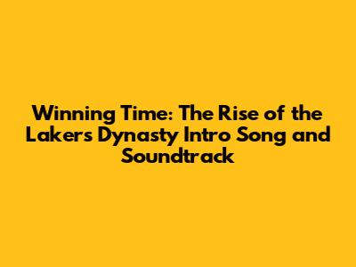 Winning Time: The Rise of the Lakers Dynasty Intro Song and Soundtrack