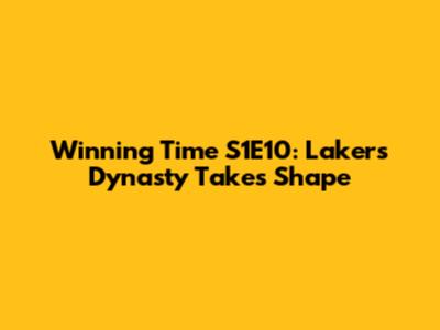 Winning Time S1E10: Lakers' Dynasty Takes Shape