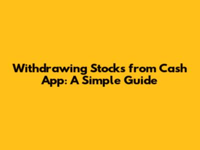 Withdrawing Stocks from Cash App: A Simple Guide