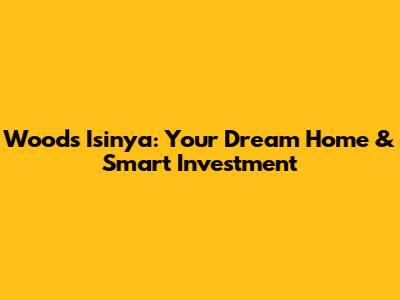 Woods Isinya: Your Dream Home & Smart Investment