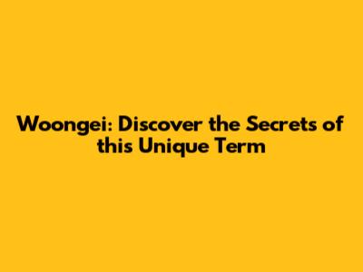 Woongei: Discover the Secrets of this Unique Term