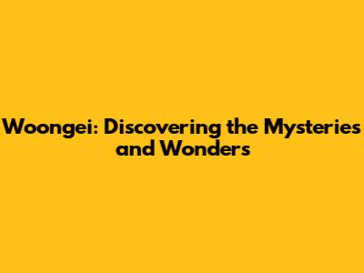 Woongei: Discovering the Mysteries and Wonders