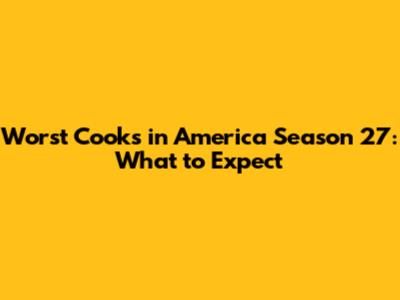 Worst Cooks in America Season 27: What to Expect