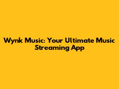 Wynk Music: Your Ultimate Music Streaming App