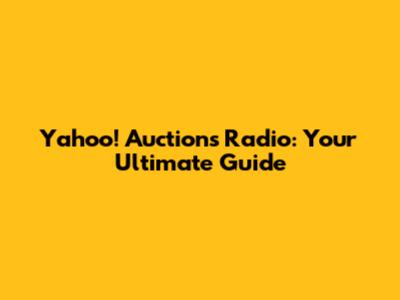 Yahoo! Auctions Radio: Your Ultimate Guide