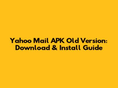 Yahoo Mail APK Old Version: Download & Install Guide