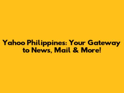 Yahoo Philippines: Your Gateway to News, Mail & More!