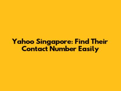 Yahoo Singapore: Find Their Contact Number Easily