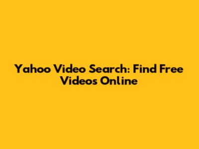 Yahoo Video Search: Find Free Videos Online