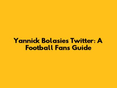 Yannick Bolasie's Twitter: A Football Fan's Guide