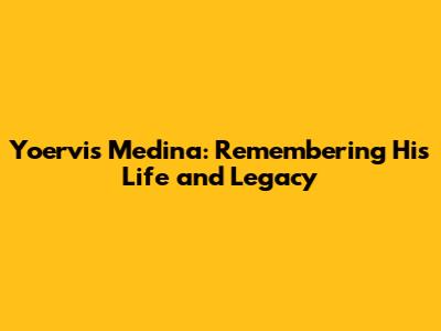 Yoervis Medina: Remembering His Life and Legacy
