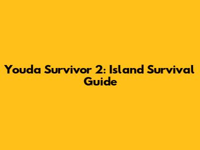 Youda Survivor 2: Island Survival Guide