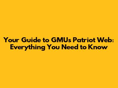 Your Guide to GMU's Patriot Web: Everything You Need to Know