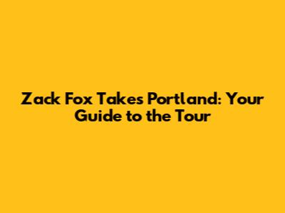 Zack Fox Takes Portland: Your Guide to the Tour
