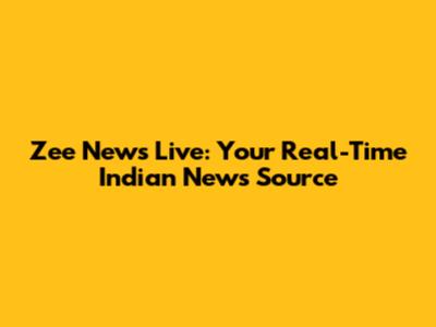 Zee News Live: Your Real-Time Indian News Source
