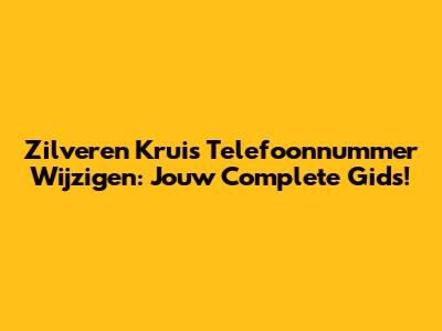 Zilveren Kruis Telefoonnummer Wijzigen: Jouw Complete Gids!