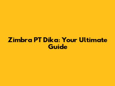 Zimbra PT Dika: Your Ultimate Guide