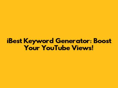 iBest Keyword Generator: Boost Your YouTube Views!