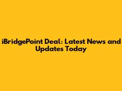 iBridgePoint Deal: Latest News and Updates Today