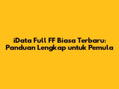 iData Full FF Biasa Terbaru: Panduan Lengkap untuk Pemula
