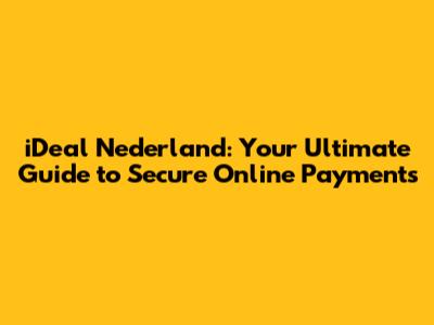 iDeal Nederland: Your Ultimate Guide to Secure Online Payments