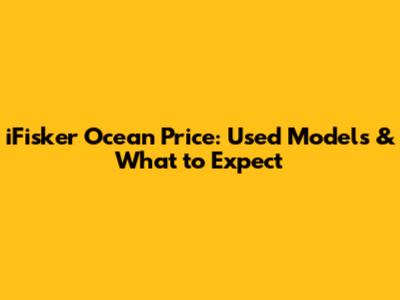 iFisker Ocean Price: Used Models & What to Expect