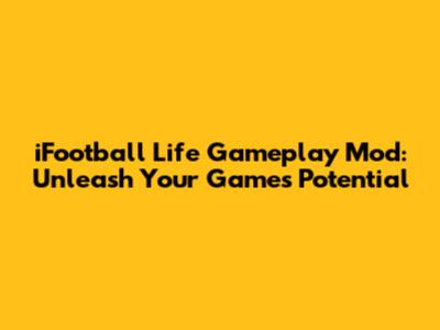 iFootball Life Gameplay Mod: Unleash Your Game's Potential
