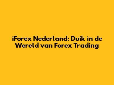 iForex Nederland: Duik in de Wereld van Forex Trading