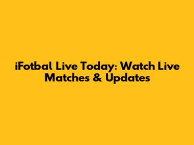 iFotbal Live Today: Watch Live Matches & Updates