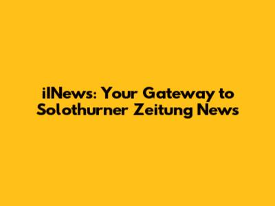 iINews: Your Gateway to Solothurner Zeitung News