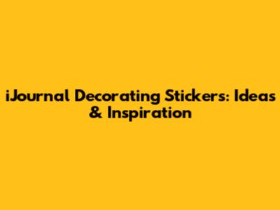 iJournal Decorating Stickers: Ideas & Inspiration