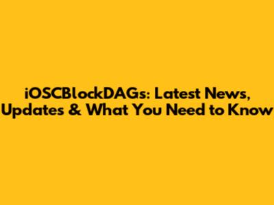 iOSCBlockDAGs: Latest News, Updates & What You Need to Know