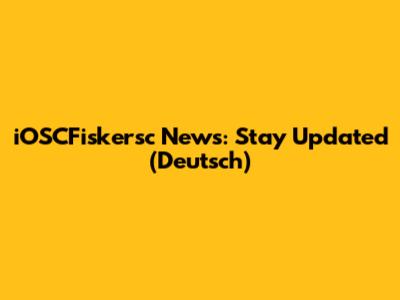 iOSCFiskersc News: Stay Updated (Deutsch)