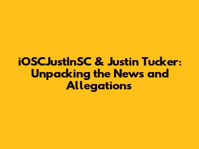 iOSCJustInSC & Justin Tucker: Unpacking the News and Allegations