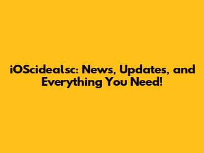 iOScidealsc: News, Updates, and Everything You Need!