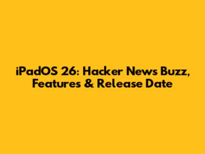 iPadOS 26: Hacker News Buzz, Features & Release Date