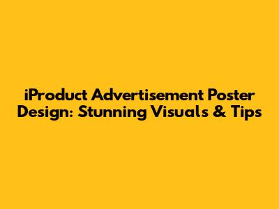 iProduct Advertisement Poster Design: Stunning Visuals & Tips