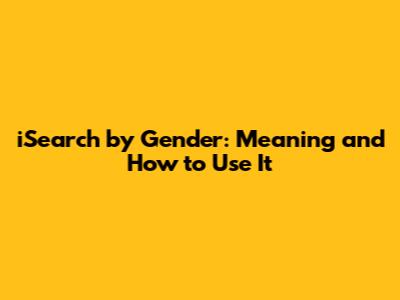 iSearch by Gender: Meaning and How to Use It