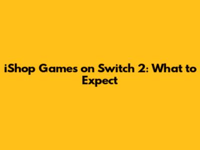 iShop Games on Switch 2: What to Expect