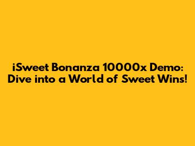 iSweet Bonanza 10000x Demo: Dive into a World of Sweet Wins!