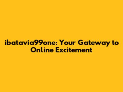 ibatavia99one: Your Gateway to Online Excitement