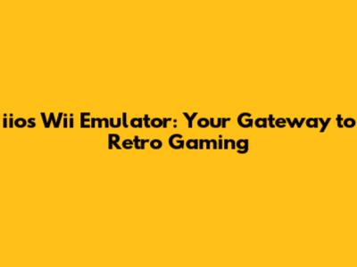 iios Wii Emulator: Your Gateway to Retro Gaming