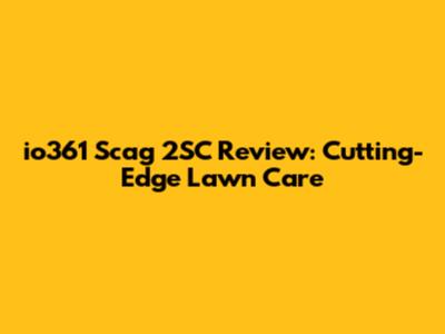 io361 Scag 2SC Review: Cutting-Edge Lawn Care