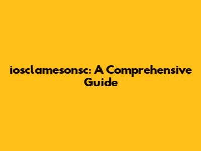 iosclamesonsc: A Comprehensive Guide