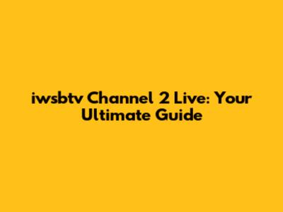 iwsbtv Channel 2 Live: Your Ultimate Guide