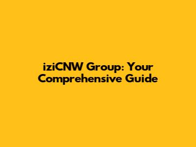 iziCNW Group: Your Comprehensive Guide